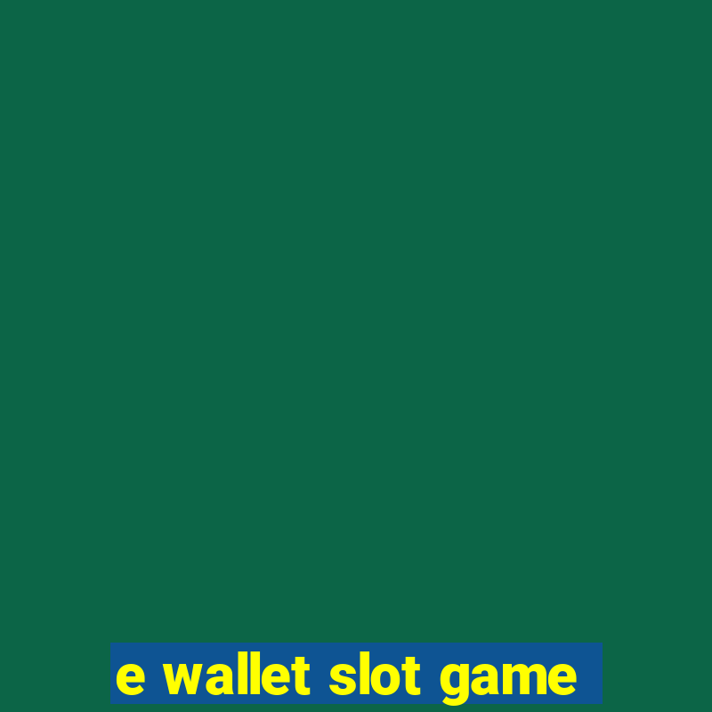 e wallet slot game