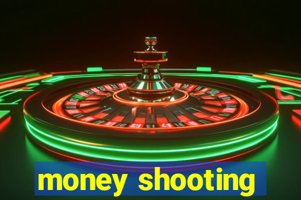 money shooting