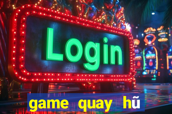 game quay hũ đổi thưởng