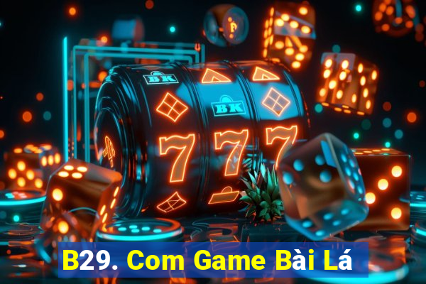 B29. Com Game Bài Lá