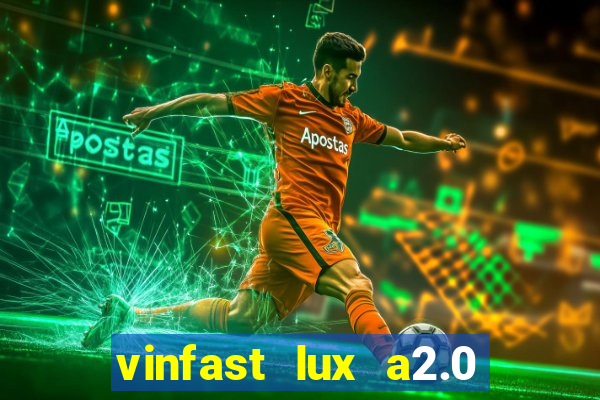 vinfast lux a2.0 bản cao cấp