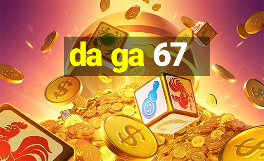 da ga 67