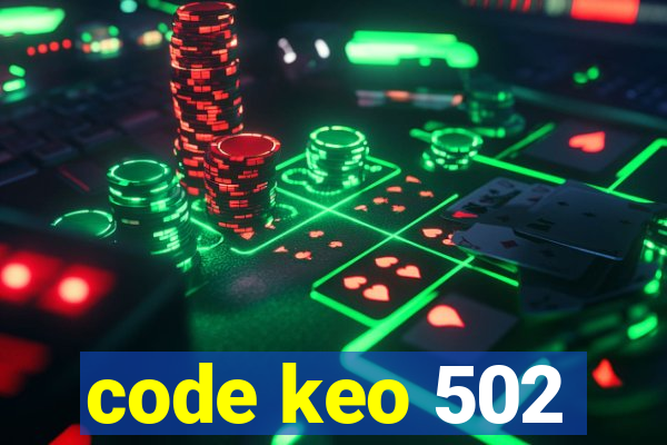 code keo 502