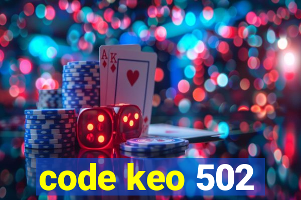 code keo 502