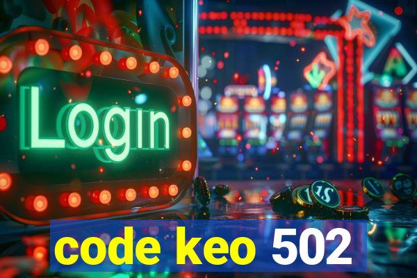 code keo 502