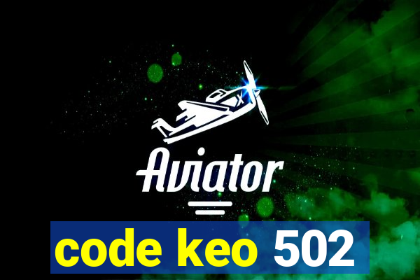 code keo 502