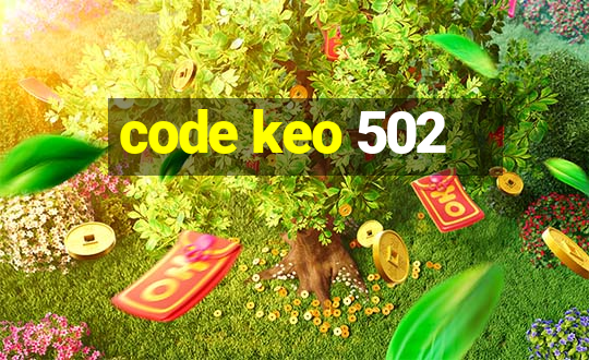 code keo 502