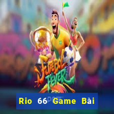 Rio 66 Game Bài Slot Đổi Thưởng