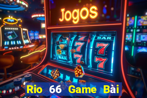 Rio 66 Game Bài Slot Đổi Thưởng