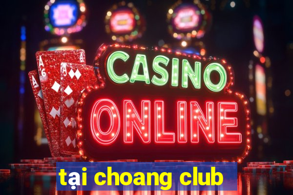 tại choang club