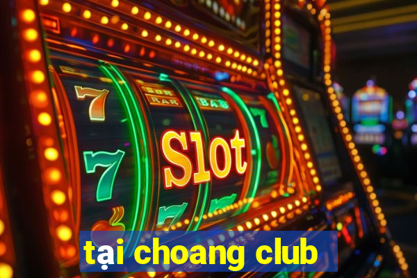 tại choang club