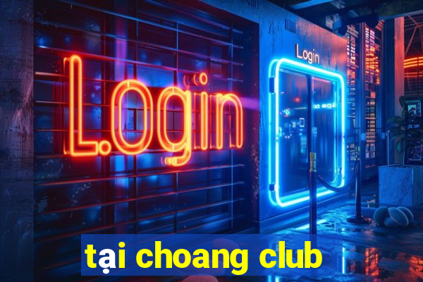 tại choang club