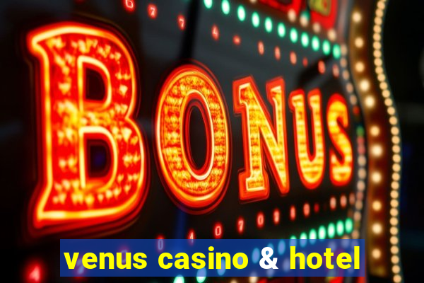 venus casino & hotel