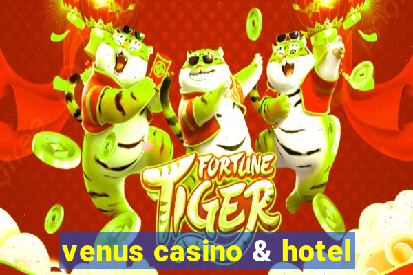 venus casino & hotel