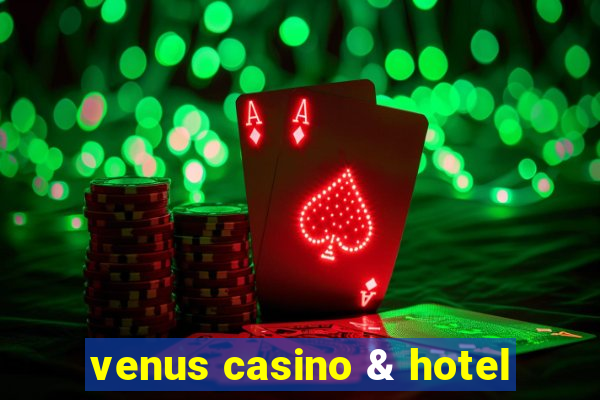 venus casino & hotel