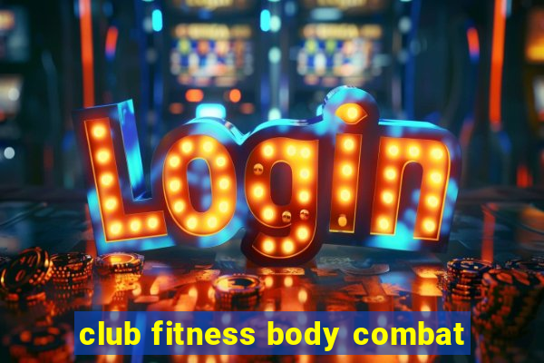 club fitness body combat