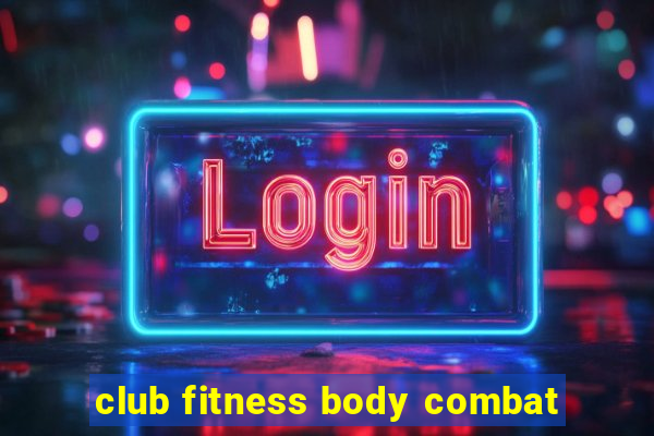 club fitness body combat