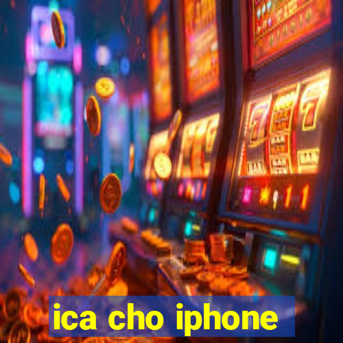 ica cho iphone