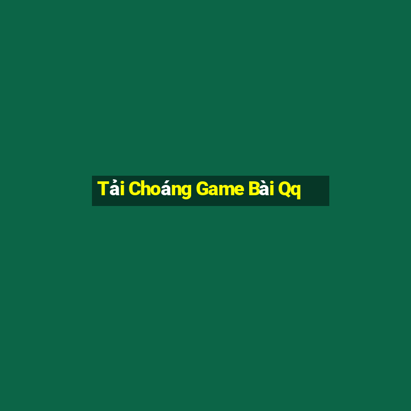 Tải Choáng Game Bài Qq