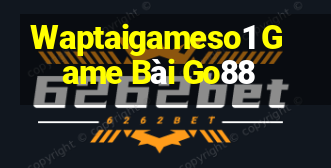 Waptaigameso1 Game Bài Go88