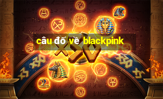 câu đố về blackpink