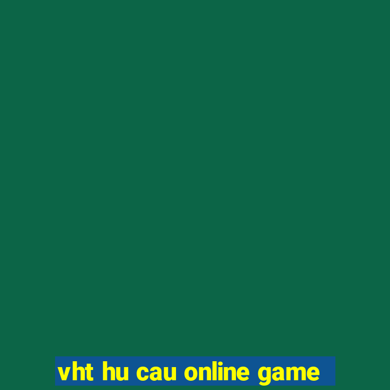 vht hu cau online game