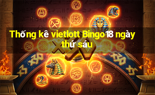 Thống kê vietlott Bingo18 ngày thứ sáu