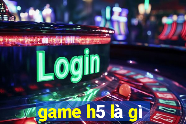 game h5 là gì