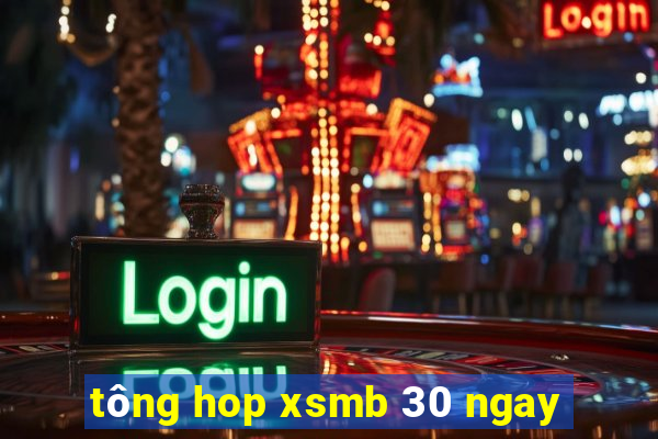 tông hop xsmb 30 ngay