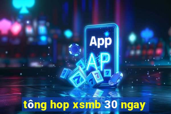 tông hop xsmb 30 ngay