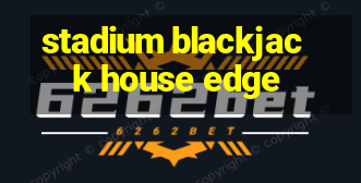 stadium blackjack house edge