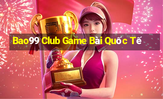 Bao99 Club Game Bài Quốc Tế