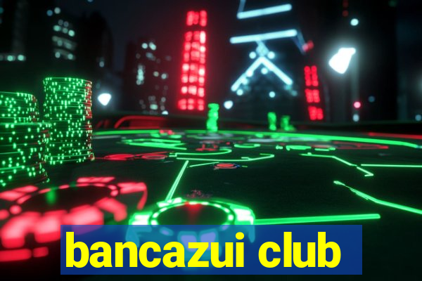 bancazui club