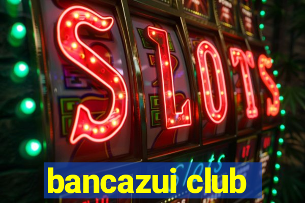 bancazui club