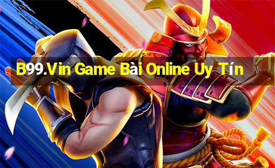 B99.Vin Game Bài Online Uy Tín