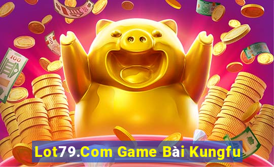 Lot79.Com Game Bài Kungfu