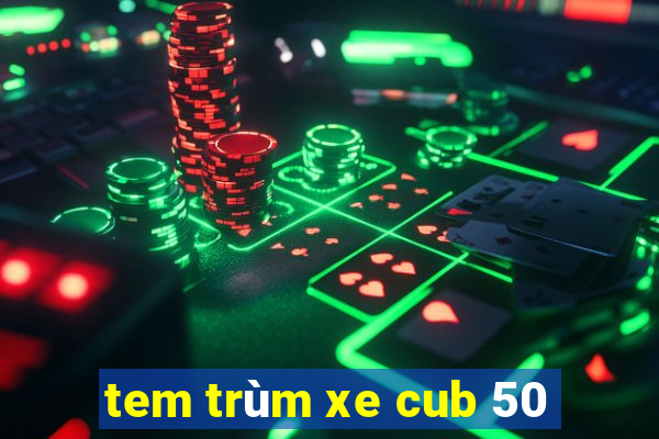 tem trùm xe cub 50