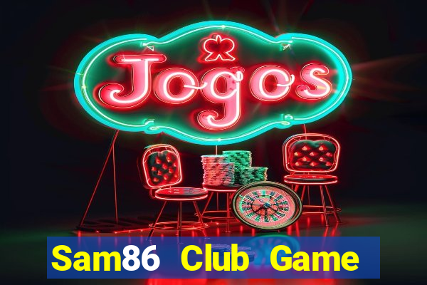 Sam86 Club Game Bài Tặng Tiền