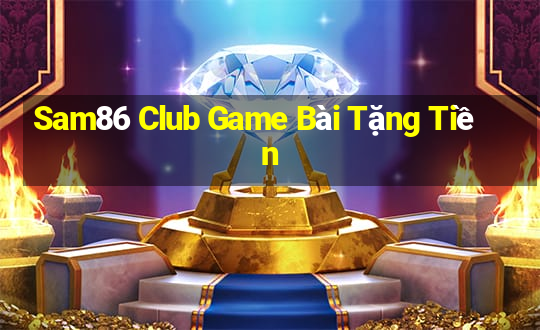 Sam86 Club Game Bài Tặng Tiền