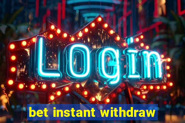 bet instant withdraw