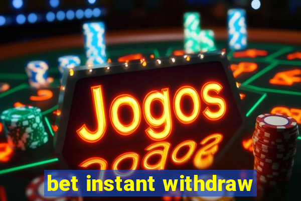 bet instant withdraw