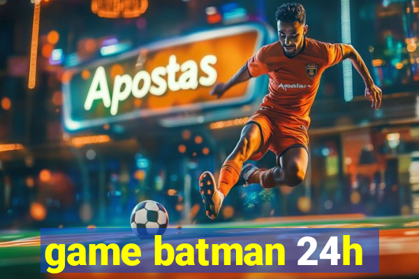 game batman 24h