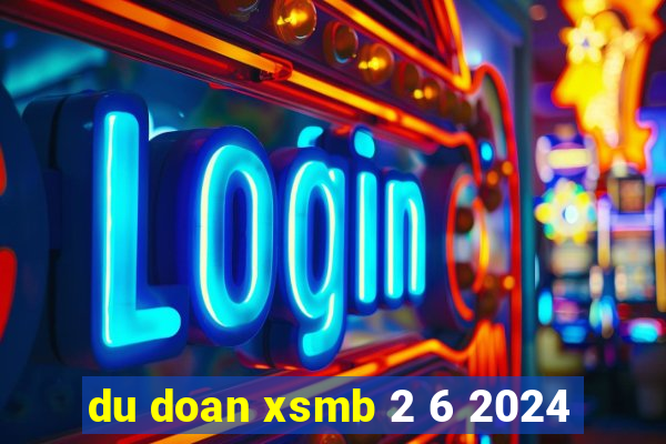 du doan xsmb 2 6 2024