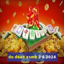 du doan xsmb 2 6 2024