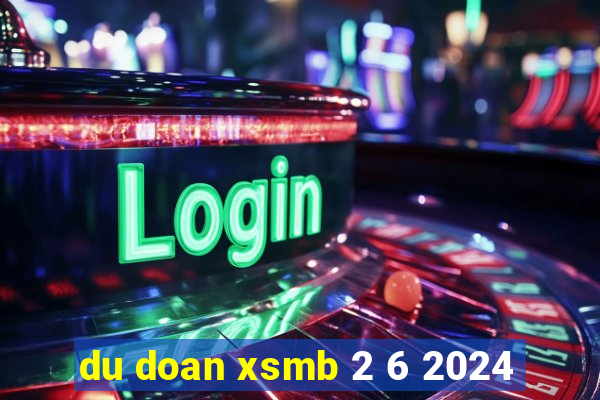 du doan xsmb 2 6 2024