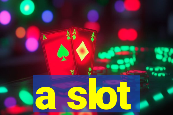 a slot