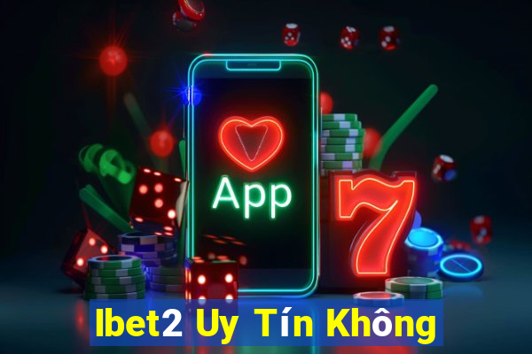 Ibet2 Uy Tín Không