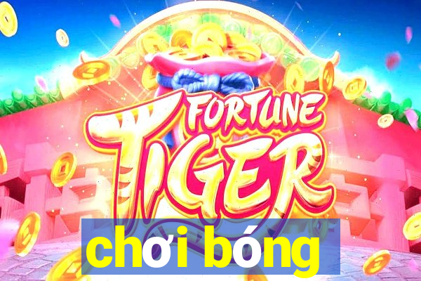 chơi bóng