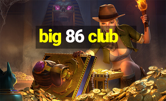 big 86 club