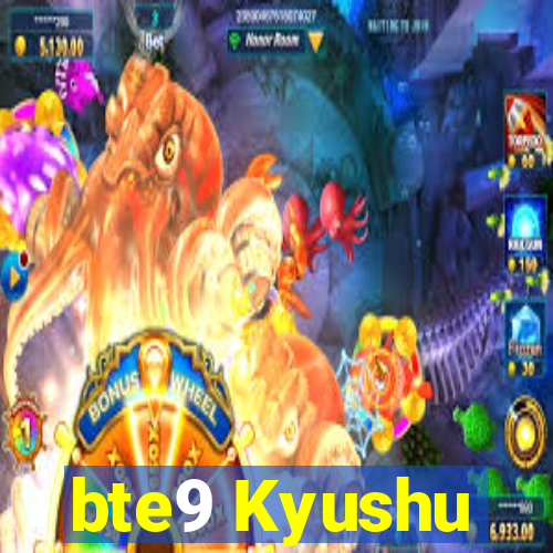 bte9 Kyushu